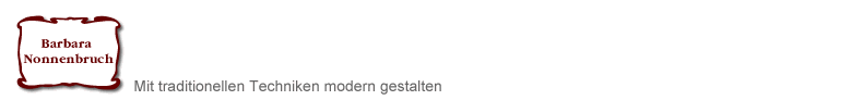 Barbara Nonnenbruch: Mit traditionellen Techniken modern Gestalten.